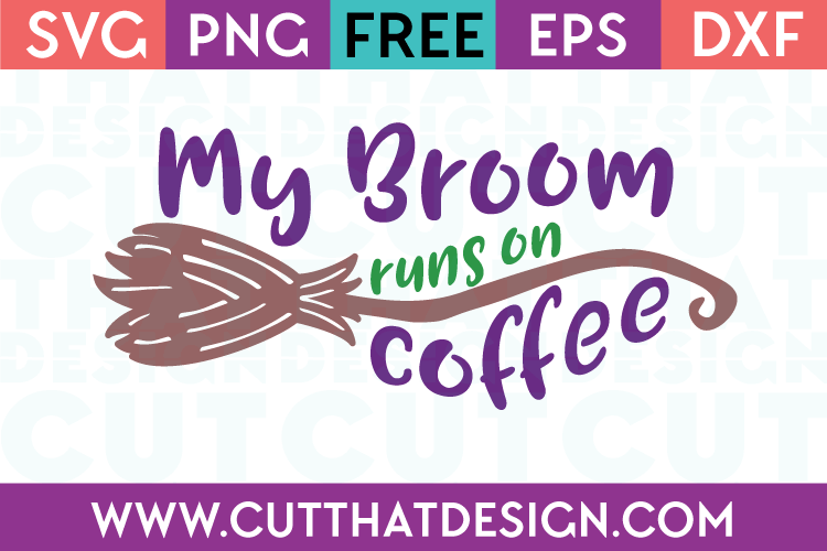 Free SVG Files My Broom Runs on Coffee