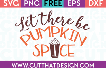 Free Let there be Pumpkin Spice Cut File SVG