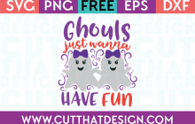 Free SVG Files Ghouls just wanna have fun