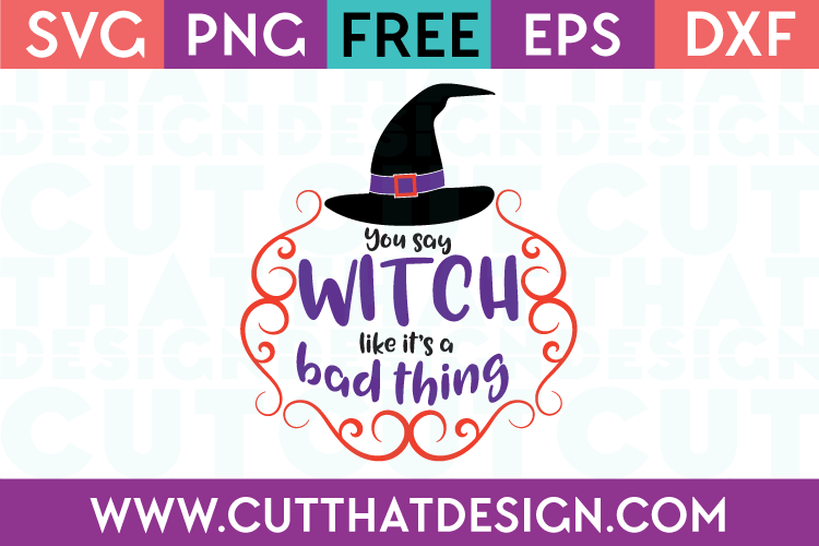 Free SVG Files You say Witch Like its a bad thing