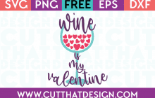 Free SVG Files Valentines Wine is my Valentine