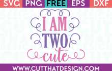 Free SVG Files I am Two Cute