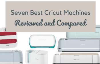 Seven Best Cricut Machines Reviewed and Compared