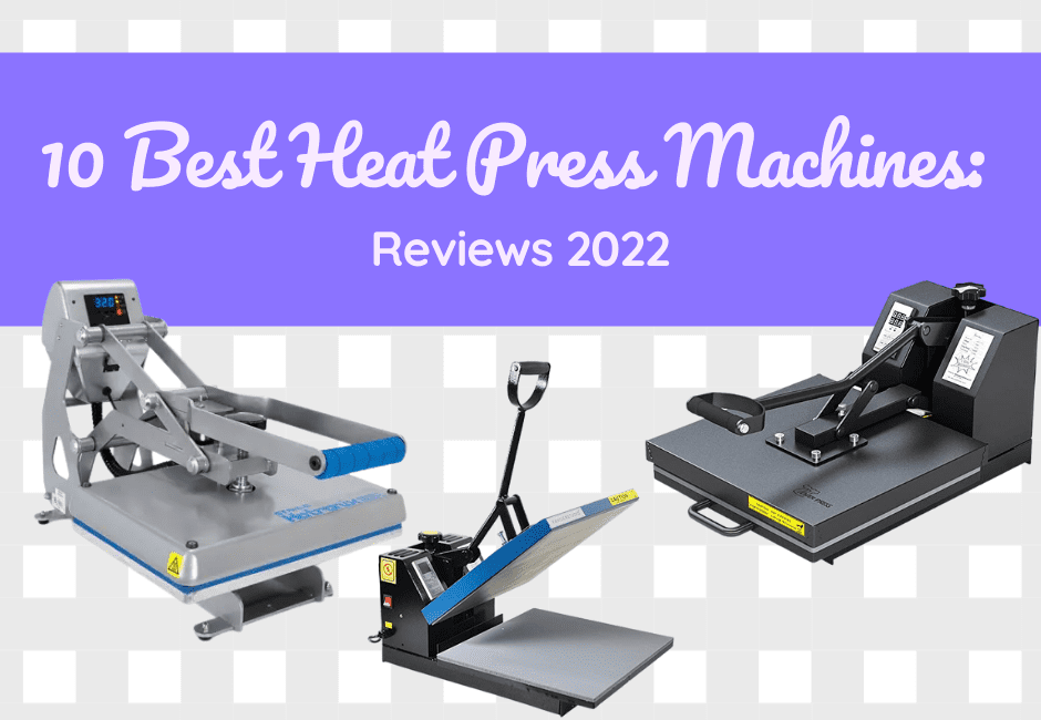 10 Best Heat Press Machines Reviews 2022