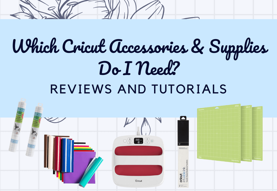 Which Cricut Accessories & Supplies Do I Need? Reviews And Tutorials